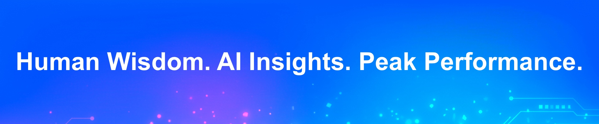 Human Wisdom. AI Insights. Peak Performance.
